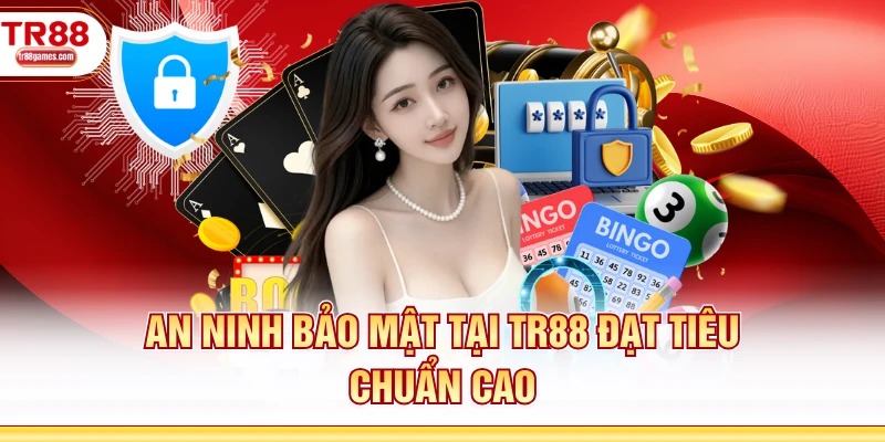 An ninh bảo mật tại TR88 đạt tiêu chuẩn cao