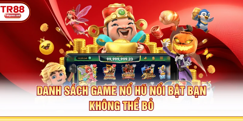 Danh sách game nổ hũ nổi bật bạn không thể bỏ