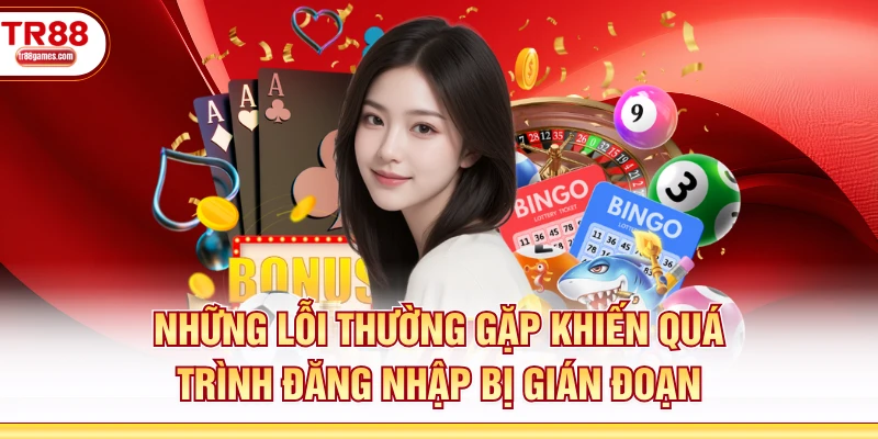 Những lỗi thường gặp khiến quá trình đăng nhập bị gián đoạn