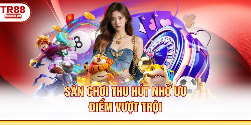 Sân chơi thu hút nhờ ưu điểm vượt trội