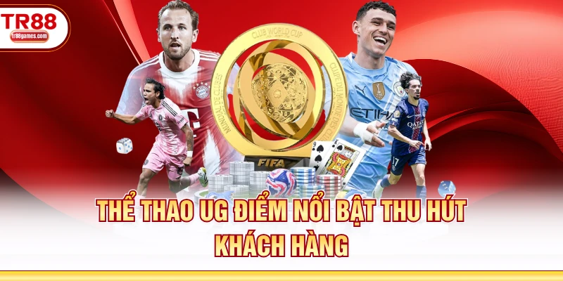 Thể thao UG điểm nổi bật thu hút khách hàng