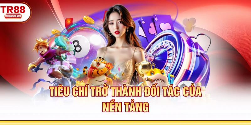 Tiêu chí trở thành đối tác của nền tảng